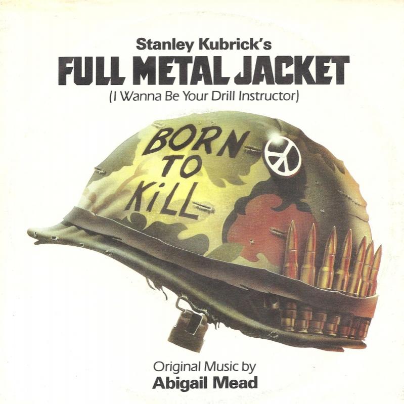 Full Metal Jacket (I Wanna Be Your Drill Instructor) Abigail Mead