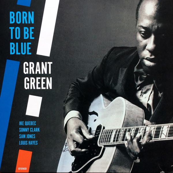 Grant green. Born to be Blue. Cool Blues Grant Green. Blue Note Classic Vinyl.